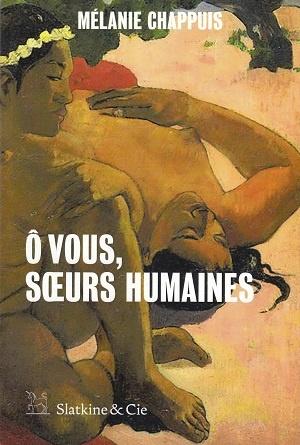 Ô vous, soeurs humaines, de Mélanie Chappuis