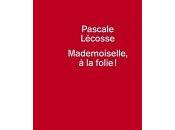 Pascale L&amp;eacute;cosse Mademoiselle &agrave; folie