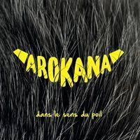 Arokana – Dans le sens du poil