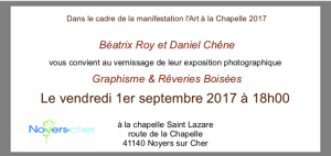 L’Art à la Chapelle de Noyers sur cher 1er  au 7 Septembre 2017 – Béatrice Roy et Daniel Chene
