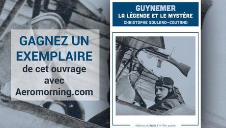 GAGNEZ LE LIVRE – Guynemer , La légende et le mystère – Concours Aeromorning GAGNEZ LE LIVRE – Guynemer , La légende et le mystère – Concours Aeromorning