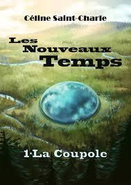 [Chronique] Les Nouveaux Temps, tome 1 : La Coupole - Céline Saint-Charle