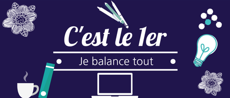 C'est le 1er... je balance tout ! # 7 - Août 2017