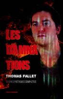 Disponible : Les Damnations. Œuvres poétiques complètes, par Thomas Fallet