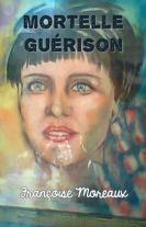 Maintenant disponible : Mortelle guérison, par Françoise Moreaux