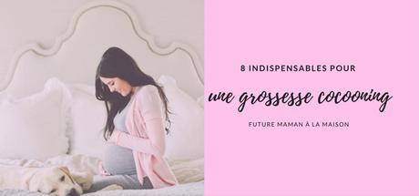 8 indispensables pour une grossesse cocooning