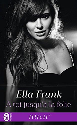 A vos agendas : Découvrez A toi jusqu'à la folie d'Ella Frank en novembre