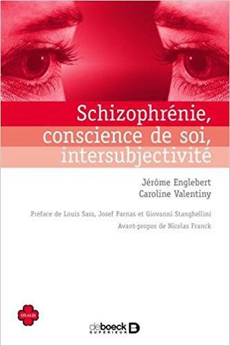 « Schizophrénie, conscience de soi, intersubjectivité », J. Englebert, C. Valentiny, De boeck