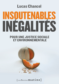 Lucas Chancel – INSOUTENABLES INÉGALITÉS – Pour une justice sociale et environnementale