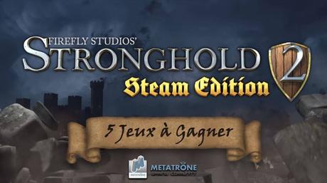 [Concours] 5 Jeux Stronghold 2 : Steam Edition