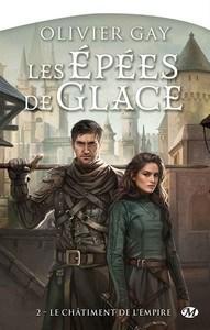 Olivier Gay / Les épées de glace, tome 2 : Le Châtiment de l’Empire Olivier Gay / Les épées de glace, tome 2 : Le Châtiment de l’Empire