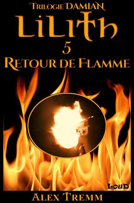 {Saga Littéraire} Lilith, Tome 5 : Retour de Flamme, Alex Tremm – @Bookscritics