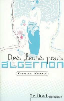 Des fleurs pour Algernon de Daniel Keyes Des fleurs pour Algernon de Daniel Keyes