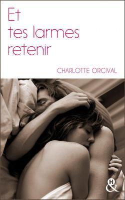 Et tes larmes retenir de Charlotte Orcival