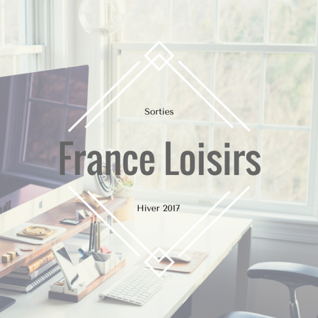 France Loisirs # 1 : Ma sélection automne 2017 !