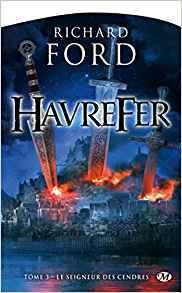 Havrefer T.3 : Le Seigneur des Cendres - Richard Ford