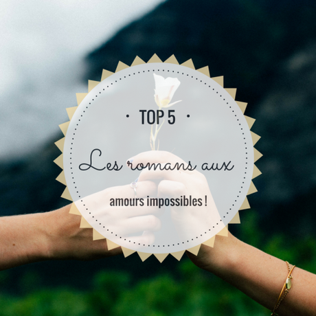 Top 5 : Les amours impossibles !