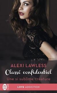 Classé confidentiel #1 Une si sublime créature de Alexi Lawless