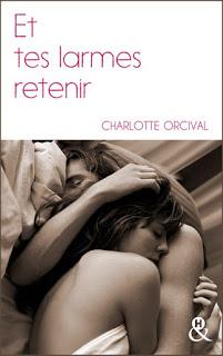 Et tes larmes retenir de Charlotte Orcival Et tes larmes retenir de Charlotte Orcival