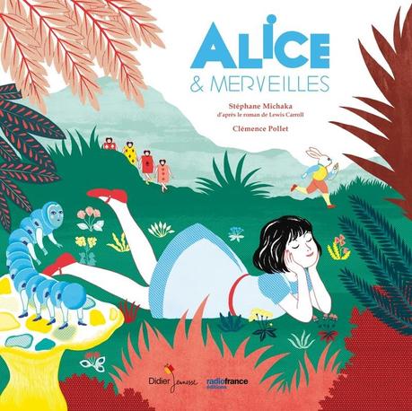 Livre-CD Alice & Merveilles. Illustré par Clémence POLLET – 2017 (Dès 6 ans)