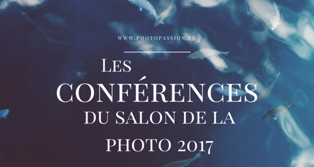 Le programme du salon de la photo 2017 Le programme du salon de la photo 2017