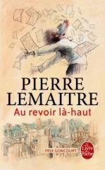 Au revoir là-haut • Pierre Lemaitre