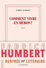 Comment vivre en héros de Fabrice Humbert