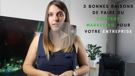 Vidéo : 3 bonnes raisons de faire du Content Marketing Vidéo : 3 bonnes raisons de faire du Content Marketing