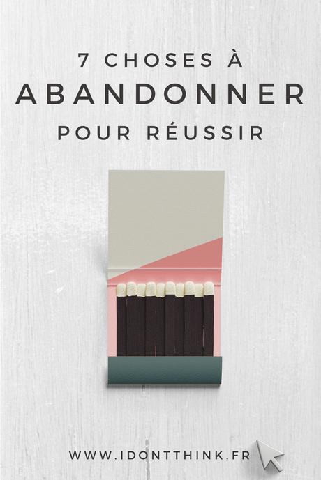 7 choses à abandonner pour réussir 7 choses à abandonner pour réussir en Freelance