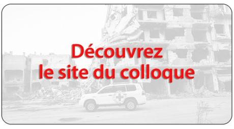 Colloque : « Protéger toutes les victimes des conflits armés : l’incessant combat. » Colloque : « Protéger toutes les victimes des conflits armés : l’incessant combat. »