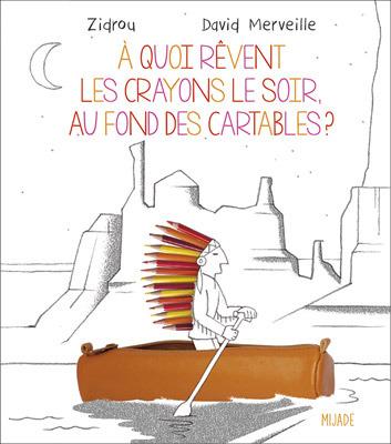 A quoi rêvent les crayons le soir au fond des cartables? de Zidrou, David Merveille et Françoise Robert