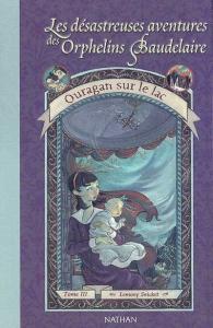 Les Désastreuses aventures des orphelins Baudelaire, tome 3 : Ouragan sur le lac, Lemony Snicket