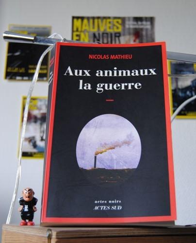 Aux animaux la guerre - Nicolas Mathieu - Actes Sud /actes noirs -  2014