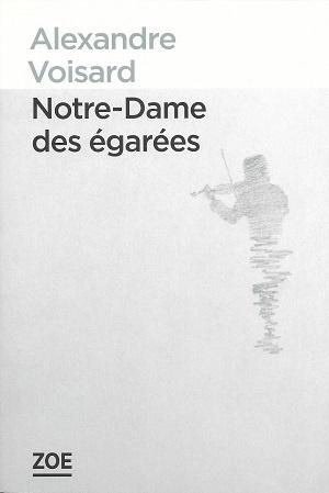 Notre-Dame des égarées, d'Alexandre Voisard Notre-Dame des égarées, d'Alexandre Voisard