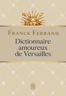 Dictionnaire amoureux de Versailles de Franck Ferrand