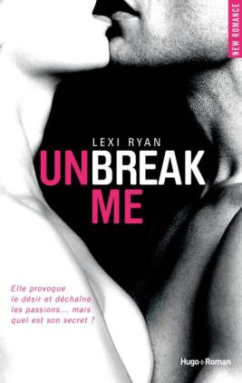 Unbreak me, tome 1, de Lexi Ryan