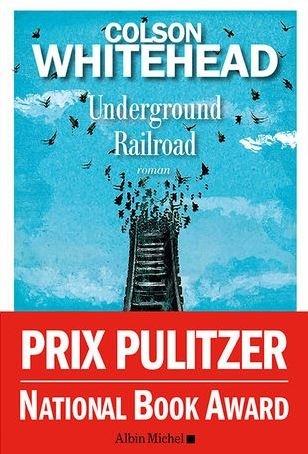 Underground Railroad. Colson WHITEHEAD - 2017