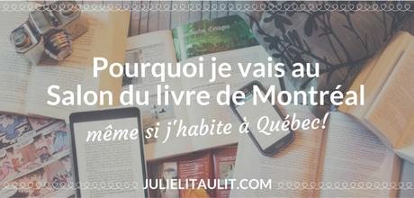 Pourquoi je vais au Salon du livre de Montréal même si j’habite à Québec