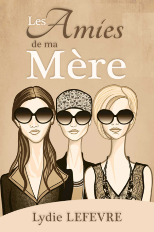 Les amies de ma mère par Lydie Lefèvre