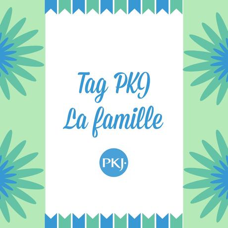 [Tag PKJ] La famille