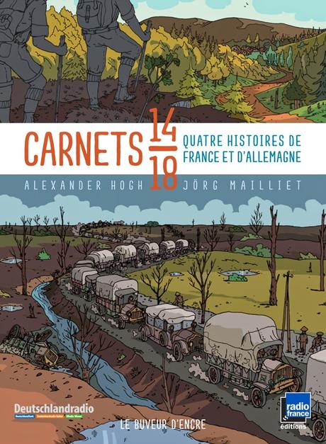 Carnets 14/18. Quatre histoires de France et d’Allemagne. Alexander HOGH et Jörg MAILLET – 2014 (BD)
