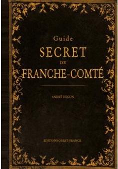 Guide secret de Franche-Comté - André Degon