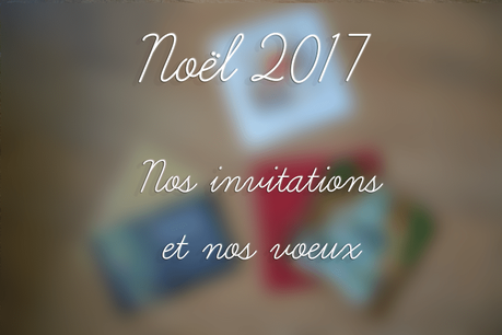 {Noël 2017} Nos invitations et nos voeux (+concours)