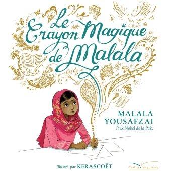 Le crayon magique de Malala. Malala YOUSAFZAI et Kerascoët – 2017 (Dès 6 ans)