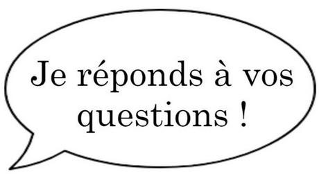 Je réponds à vos questions !