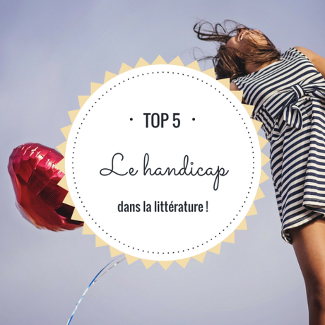 Top 5 : Le handicap dans la littérature !