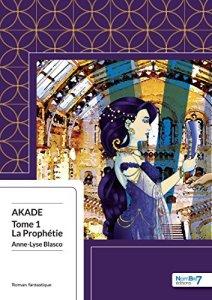 Akade “la prophétie” de Anne-Lyse Blasco : un agréable moment de magie pour les adolescents