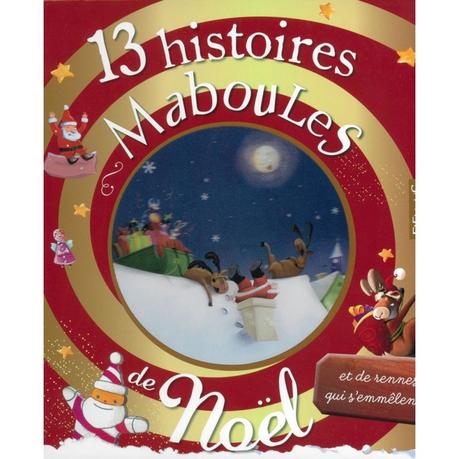 13 histoires Maboules de Noël… et de rennes qui s’emmêlent. Claire RENAUD et Vincent VILLEMOT – 2009 (dès 5 ans)