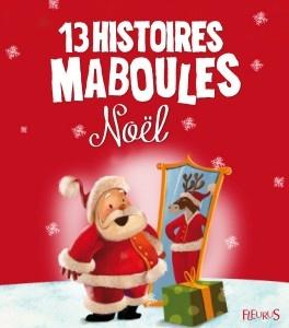 13 histoires Maboules de Noël… et de rennes qui s’emmêlent. Claire RENAUD et Vincent VILLEMOT – 2009 (dès 5 ans)