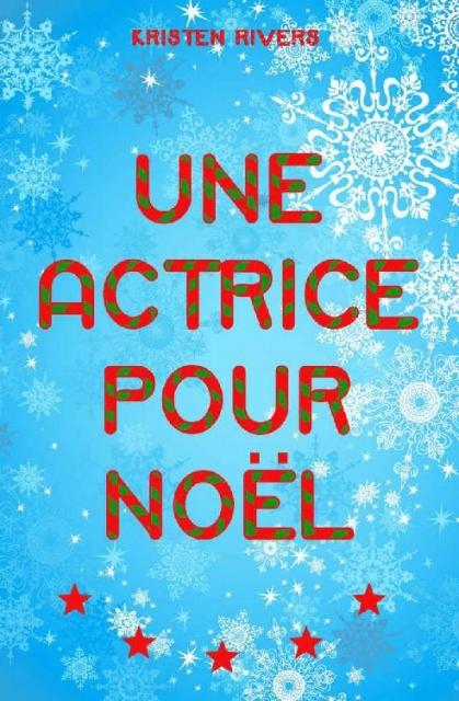 Une actrice pour Noël - de Kristen RIVERS